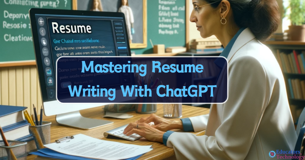 Mastering Resume Writing with ChatGPT: Prompts and Strategies for Teachers and Students