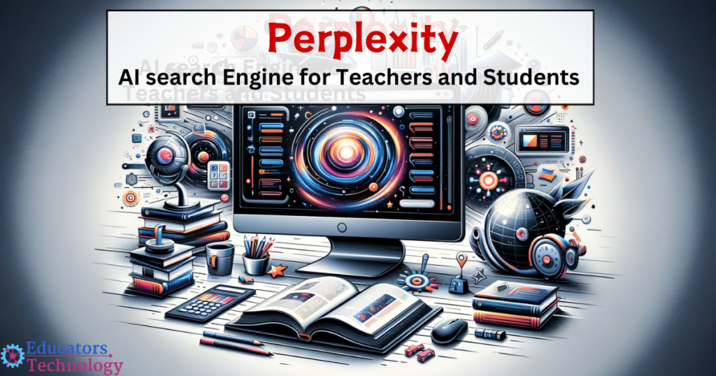 Perplexity: A Great AI Search Engine for Teachers and Students