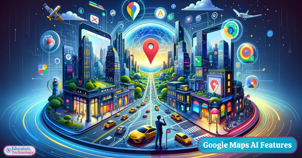 3 Powerful Google Maps AI Features